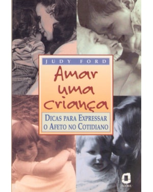 AMAR UMA CRIANÇA: DICAS PARA EXPRESSAR O AFETO NO COTIDIANO