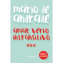 AMAR, VERBO INTRANSITIVO - MÁRIO DE ANDRADE: IDÍLIO