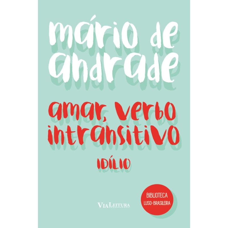 AMAR, VERBO INTRANSITIVO - MÁRIO DE ANDRADE: IDÍLIO