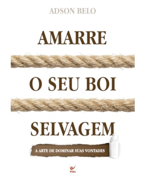 Amarre o Seu Boi Selvagem: A arte de dominar suas vontages
