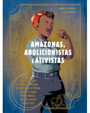 Amazonas, abolicionistas e ativistas: uma graphic novel ousada sobre a história da luta das mulheres pelos seus direitos