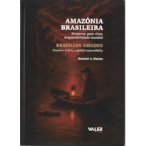 AMAZÔNIA BRASILEIRA: PRESERVAR PARA VIVER, RESPONSABILIDADE MUNDIAL