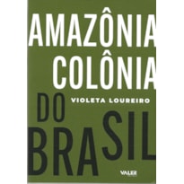 AMAZÔNIA: COLÔNIA DO BRASIL - 1ª EDIÇÃO