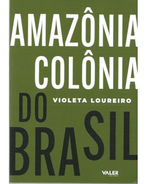AMAZÔNIA COLÔNIA DO BRASIL - 1ª EDIÇÃO