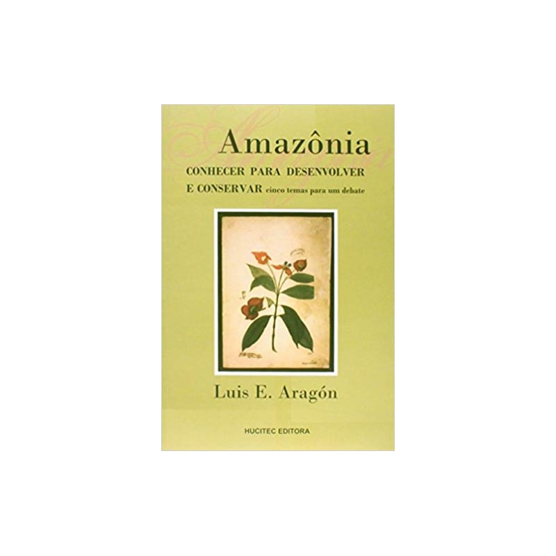 AMAZÔNIA: CONHECER PARA DESENVOLVER E CONSERVAR CINCO TEMAS PARA UM DEBATE