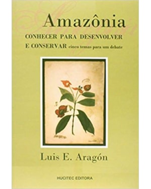 AMAZÔNIA: CONHECER PARA DESENVOLVER E CONSERVAR CINCO TEMAS PARA UM DEBATE