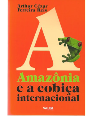 AMAZÔNIA E A COBIÇA INTERNACIONAL