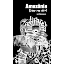 AMAZÔNIA: E EU COM ISSO?