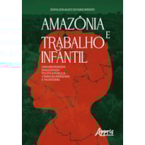AMAZÔNIA E TRABALHO INFANTIL: UMA ABORDAGEM ENVOLVENDO POLÍTICA PÚBLICA, CRIANÇAS INDÍGENAS E FRONTEIRAS