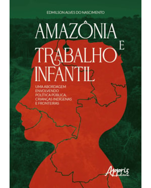 AMAZÔNIA E TRABALHO INFANTIL: UMA ABORDAGEM ENVOLVENDO POLÍTICA PÚBLICA, CRIANÇAS INDÍGENAS E FRONTEIRAS