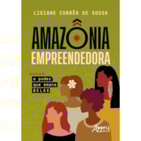 AMAZÔNIA EMPREENDEDORA: O PODER QUE EMANA DELAS