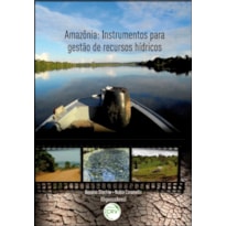 AMAZÔNIA: INSTRUMENTOS PARA GESTÃO DE RECURSOS HÍDRICOS