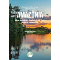 AMAZÔNIA: MEIO AMBIENTE, QUALIDADE DE VIDA, SAÚDE E TEMAS AFINS COLEÇÃO SÉRIE VIDAS - VOLUME 2