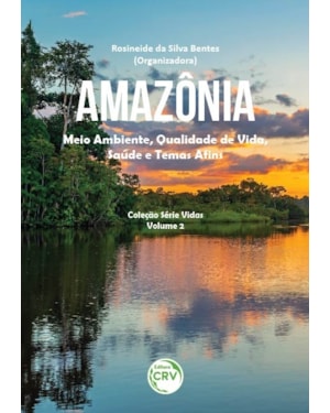 AMAZÔNIA: MEIO AMBIENTE, QUALIDADE DE VIDA, SAÚDE E TEMAS AFINS COLEÇÃO SÉRIE VIDAS - VOLUME 2