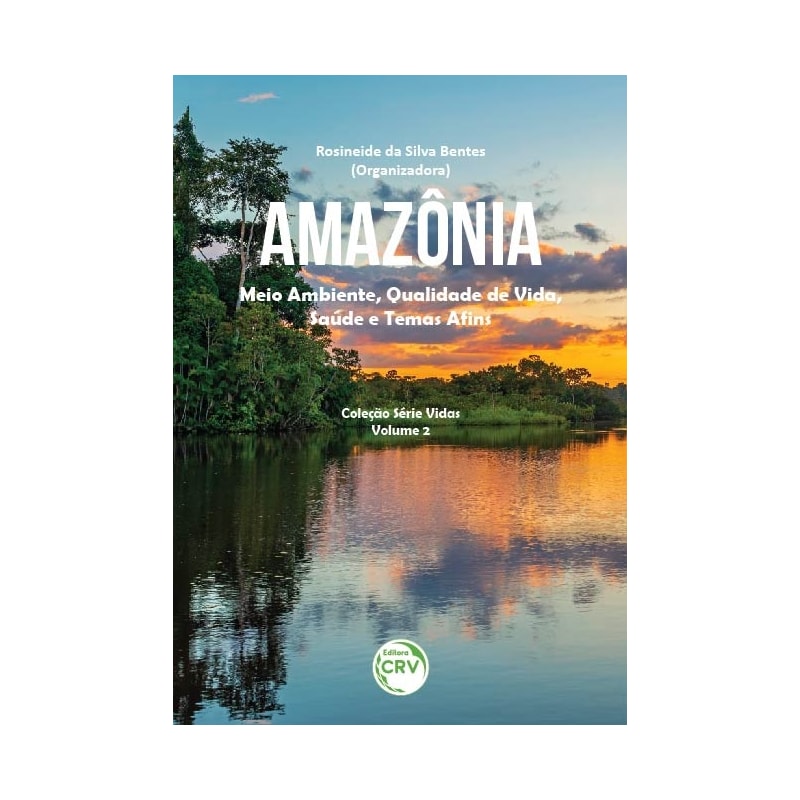 AMAZÔNIA: MEIO AMBIENTE, QUALIDADE DE VIDA, SAÚDE E TEMAS AFINS COLEÇÃO SÉRIE VIDAS - VOLUME 2