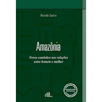 AMAZÔNIA: NOVOS CAMINHOS NAS RELAÇÕES ENTRE HOMEM E MULHER