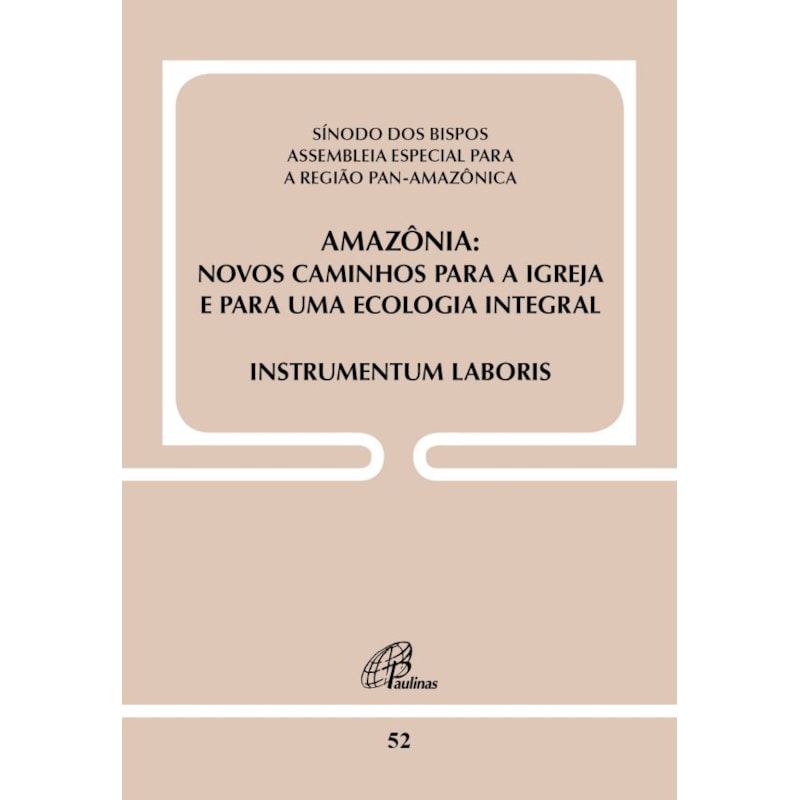 Amazônia - novos caminhos para a igreja e para uma ecologia integral -doc 52: instrumentum laboris