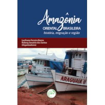 AMAZÔNIA ORIENTAL BRASILEIRA: HISTÓRIA, MIGRAÇÃO E REGIÃO