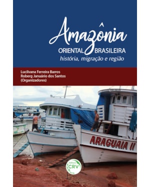 AMAZÔNIA ORIENTAL BRASILEIRA: HISTÓRIA, MIGRAÇÃO E REGIÃO