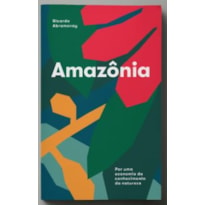 AMAZÔNIA - POR UMA ECONOMIA DO CONHECIMENTO DA NATUREZA AMAZÔNIA