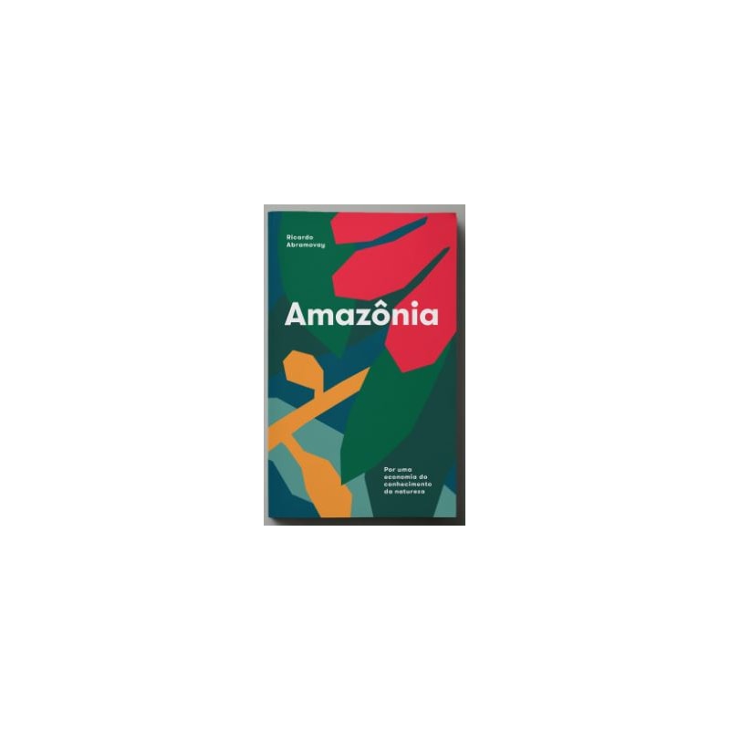 AMAZÔNIA - POR UMA ECONOMIA DO CONHECIMENTO DA NATUREZA AMAZÔNIA