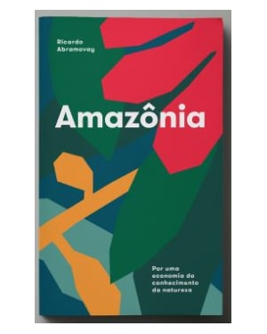 AMAZÔNIA - POR UMA ECONOMIA DO CONHECIMENTO DA NATUREZA AMAZÔNIA
