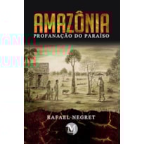 AMAZÔNIA: PROFANAÇÃO DO PARAÍSO