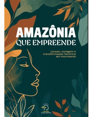 Amazônia que empreende: Leveza, coragem e transformação feminina em movimento