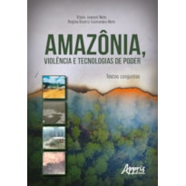 AMAZÔNIA, VIOLÊNCIA E TECNOLOGIAS DE PODER: TEXTOS CONJUNTOS