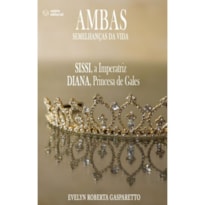 AMBAS SEMELHANÇAS DA VIDA - SISSI, A IMPERATRIZ DIANA, PRINCESA DE GALES