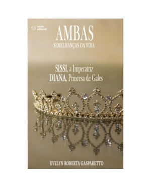 AMBAS SEMELHANÇAS DA VIDA - SISSI, A IMPERATRIZ DIANA, PRINCESA DE GALES