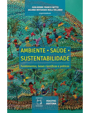 AMBIENTE, SAÚDE E SUSTENTABILIDADE: FUNDAMENTOS, BASES CIENTÍFICAS E PRÁTICAS