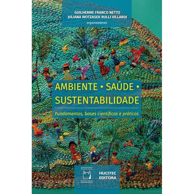 AMBIENTE, SAÚDE E SUSTENTABILIDADE: FUNDAMENTOS, BASES CIENTÍFICAS E PRÁTICAS