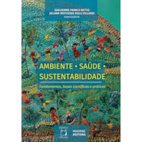 AMBIENTE, SAÚDE, SUSTENTABILIDADE: FUNDAMENTOS, BASES CIENTÍFICAS E PRÁTICAS