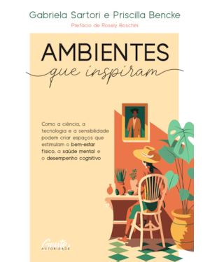 AMBIENTES QUE INSPIRAM: COMO A CIÊNCIA, A TECNOLOGIA E A SENSIBILIDADE PODEM CRIAR ESPAÇOS QUE ESTIMULAM O BEM-ESTAR FÍSICO, A SAÚDE MENTAL E O DESEMPENHO COGNITIVO