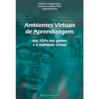 AMBIENTES VIRTUAIS DE APRENDIZAGEM: DOS SISTEMAS DE GERENCIAMENTO AOS GAMES E À REALIDADE VIRTUAL