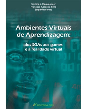 AMBIENTES VIRTUAIS DE APRENDIZAGEM: DOS SISTEMAS DE GERENCIAMENTO AOS GAMES E À REALIDADE VIRTUAL