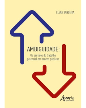 AMBIGUIDADE: OS SENTIDOS DO TRABALHO GERENCIAL EM BANCOS PÚBLICOS