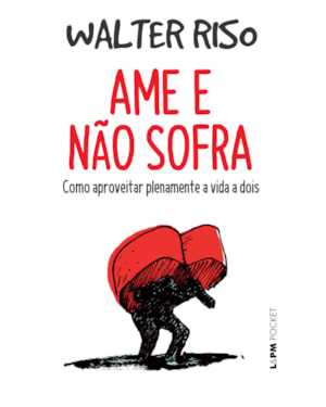 Ame e não sofra: como aproveitar plenamente a vida a dois