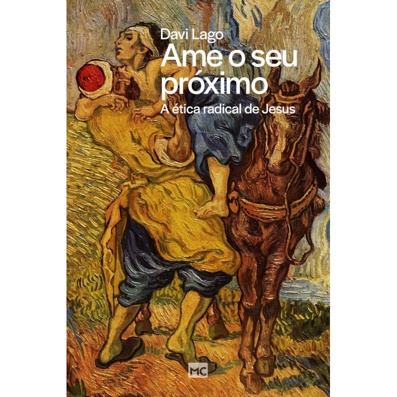 AME O SEU PRÓXIMO: A ÉTICA RADICAL DE JESUS