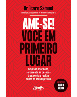 AME-SE! VOCÊ EM PRIMEIRO LUGAR: SEJA SUA PRIORIDADE, SURPREENDA AS PESSOAS À SUA VOLTA E REALIZE TODOS OS SEUS OBJETIVOS.