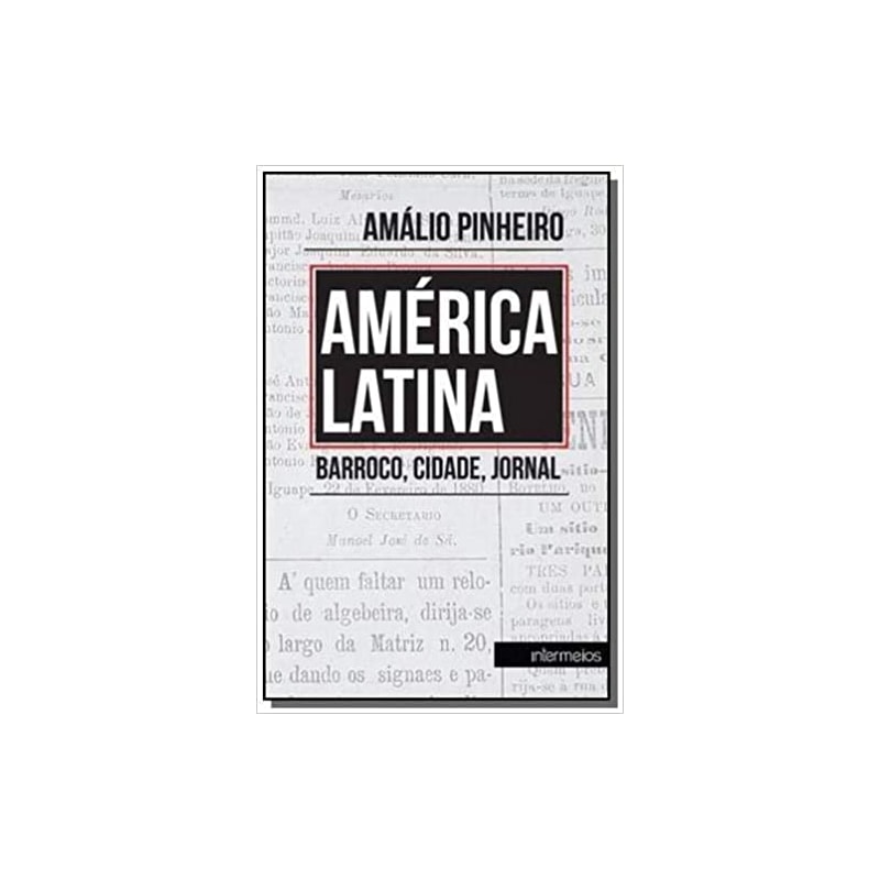 AMÉRICA LATINA. BARROCO, CIDADE, JORNAL