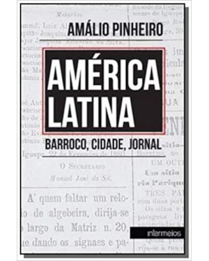 AMÉRICA LATINA. BARROCO, CIDADE, JORNAL