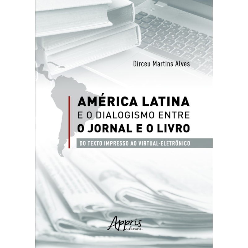 AMÉRICA LATINA E O DIALOGISMO ENTRE O JORNAL E O LIVRO: DO TEXTO IMPRESSO AO VIRTUAL-ELETRÔNICO
