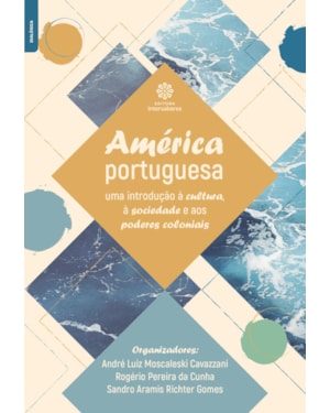 AMÉRICA PORTUGUESA:: UMA INTRODUÇÃO À CULTURA, À SOCIEDADE E AOS PODERES COLONIAIS