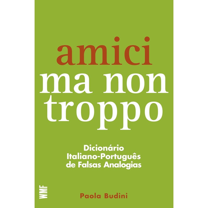 AMICI MA NON TROPPO: DICIONÁRIO ITALIANO-PORTUGUÊS DE FALSAS ANALOGIAS