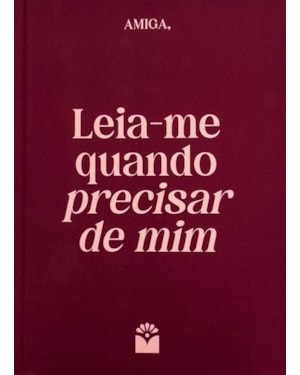 AMIGA, LEIA-ME QUANDO PRECISAR DE MIM