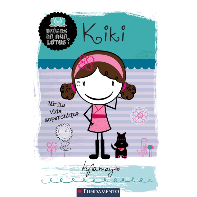 AMIGAS DA RUA LÓTUS - KIKI: MINHA VIDA SUPERCHIQUE