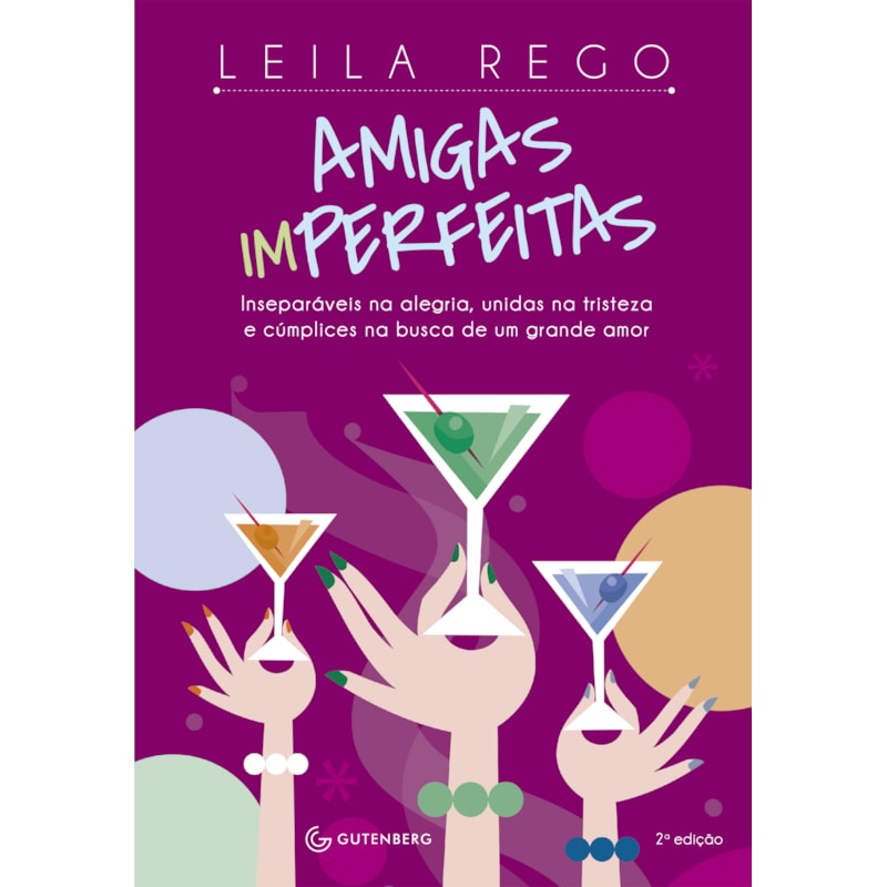 AMIGAS IMPERFEITAS: INSEPARÁVEIS NA ALEGRIA, UNIDAS NA TRISTEZA E CÚMPLICES NA BUSCA DE UM GRANDE AMOR - 2ª EDIÇÃO
