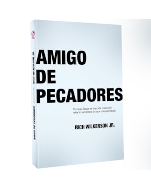 AMIGO DE PECADORES - PORQUE JESUS SE IMPORTA MAIS COM RELACIONAMENTOS DO QUE COM PERFEIÇÃO